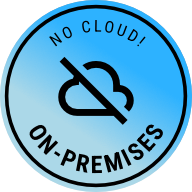 NO CLOUD! ON-PREMISES